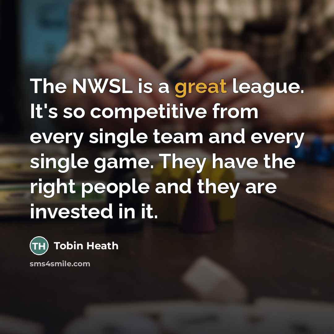 “The NWSL is a great league. It's so competitive from…” quote by Tobin Heath