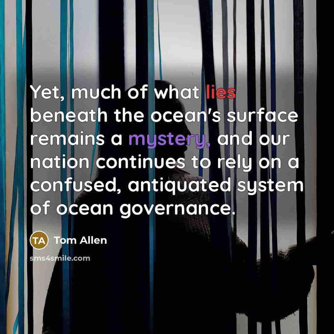 “Yet, much of what lies beneath the ocean's surface remains…” quote by Tom Allen