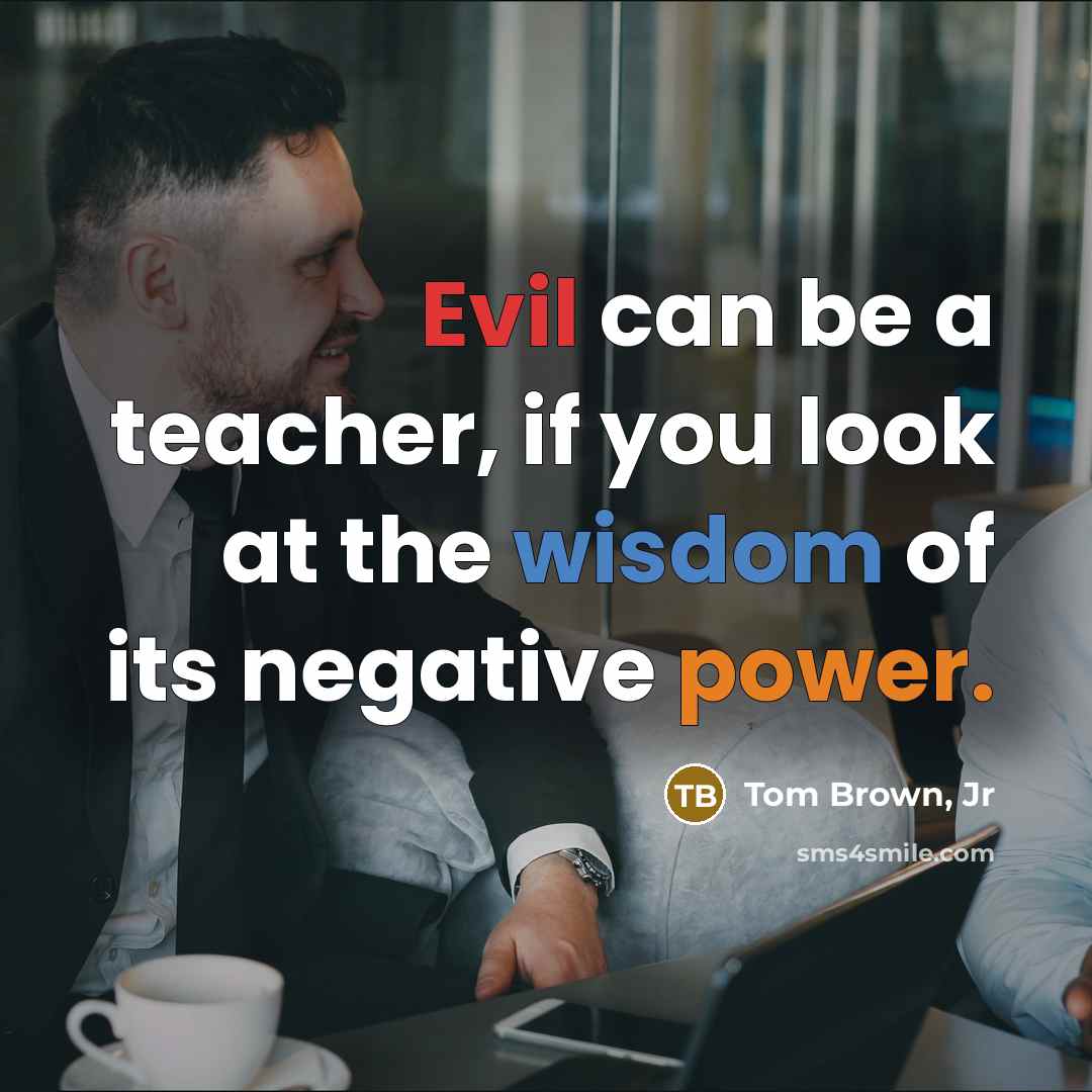 “Evil can be a teacher, if you look at the…” quote by Tom Brown, Jr