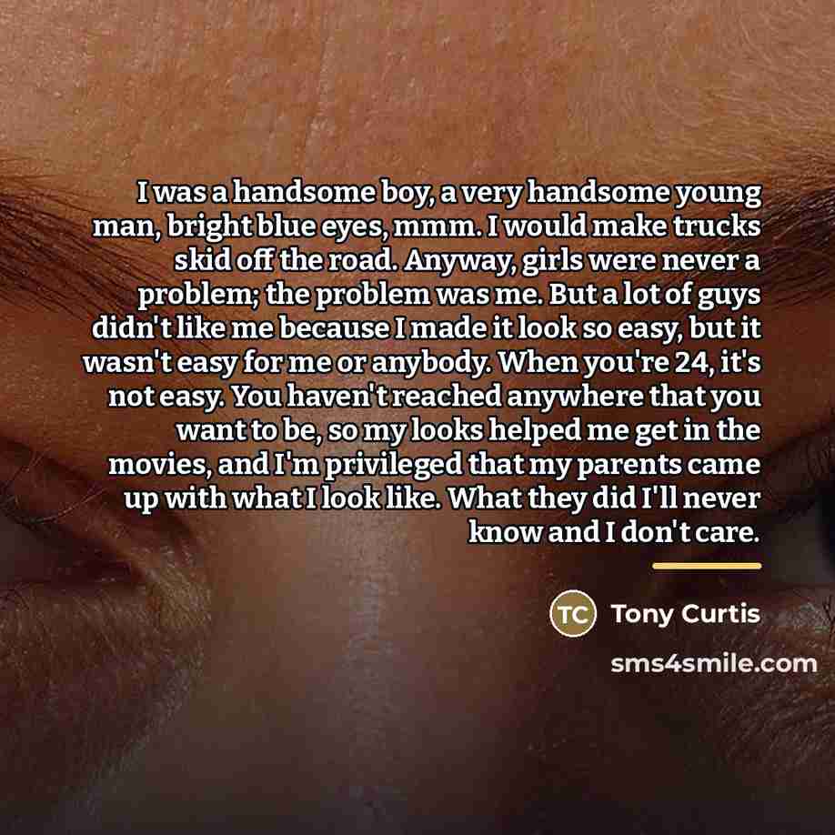 “I was a handsome boy, a very handsome young man,…” quote by Tony Curtis