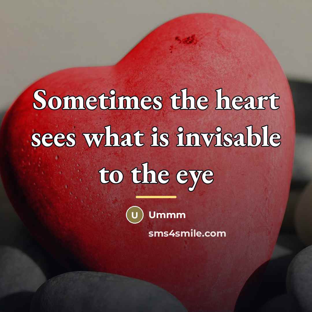 “Sometimes the heart sees what is invisable to the eye…” quote by Ummm