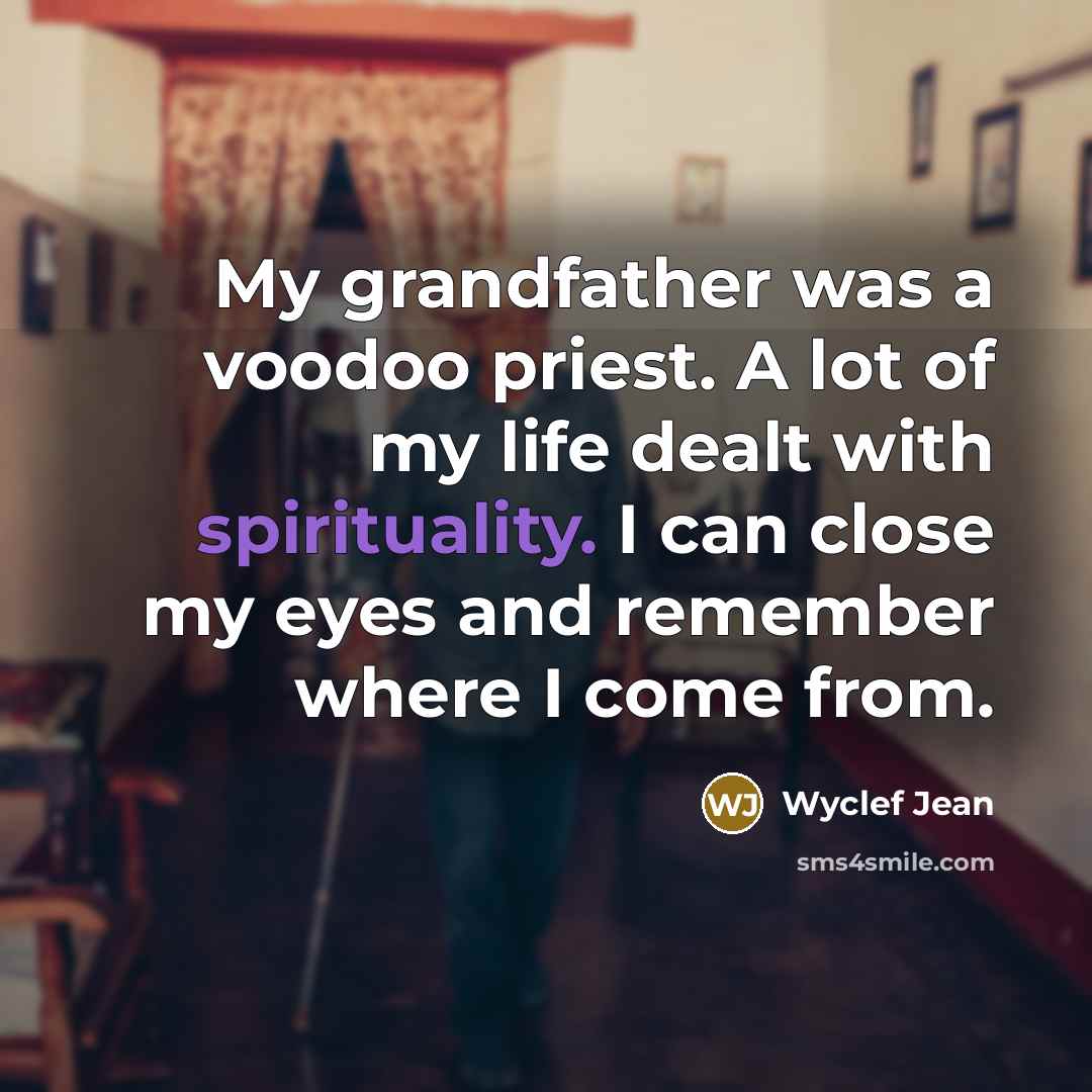 “My grandfather was a voodoo priest. A lot of my…” quote by Wyclef Jean