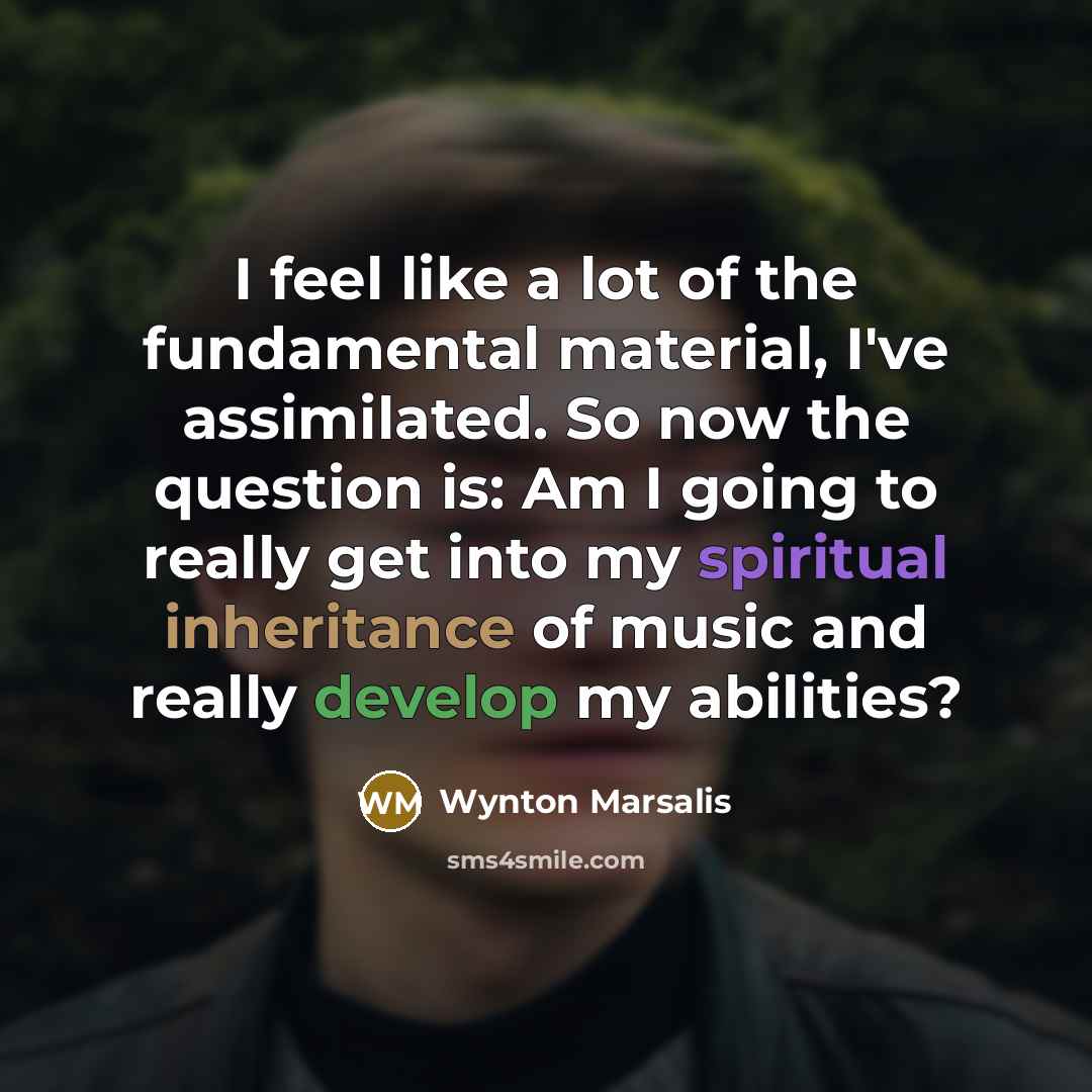 “I feel like a lot of the fundamental material, I've…” quote by Wynton Marsalis