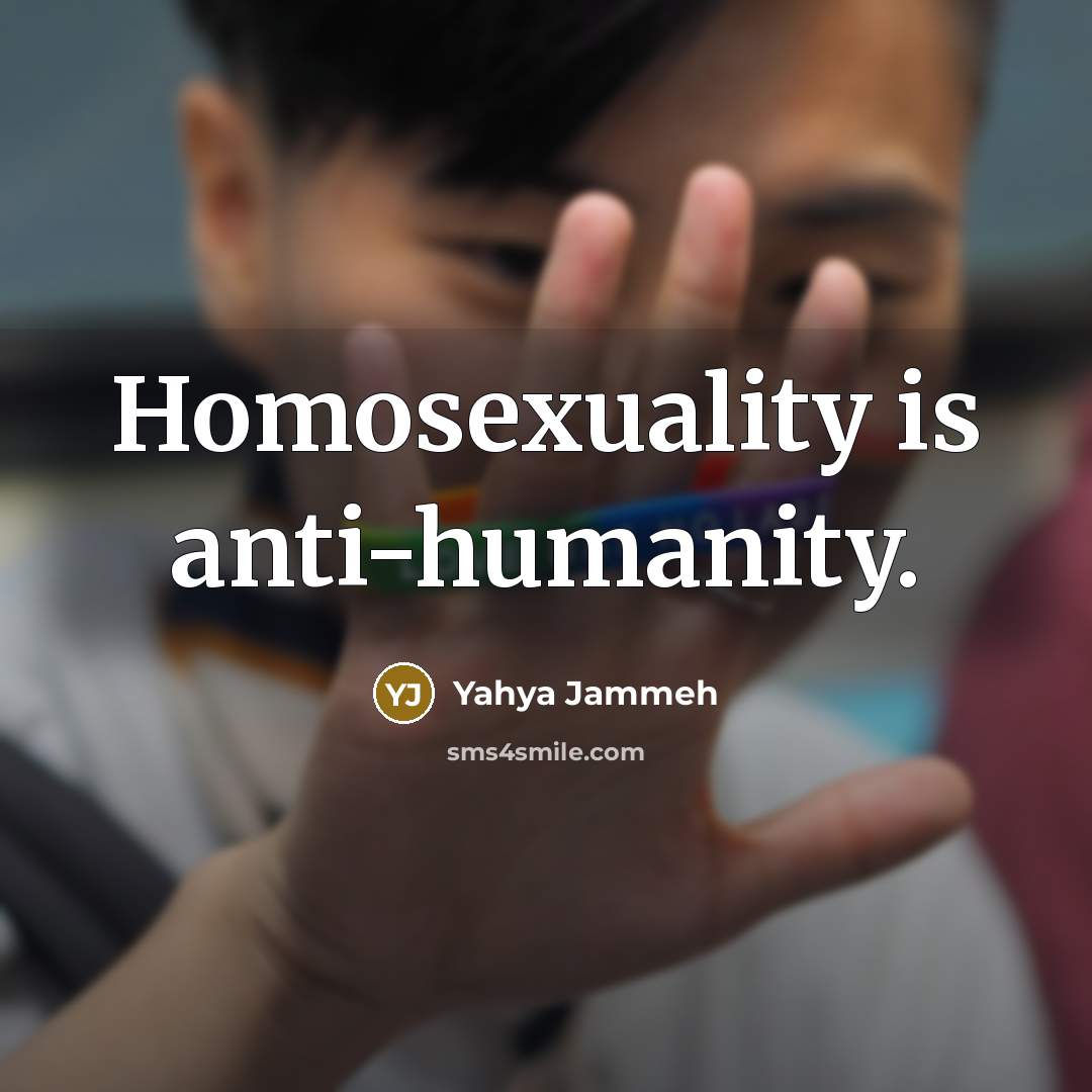 “Homosexuality is anti-humanity.” quote by Yahya Jammeh