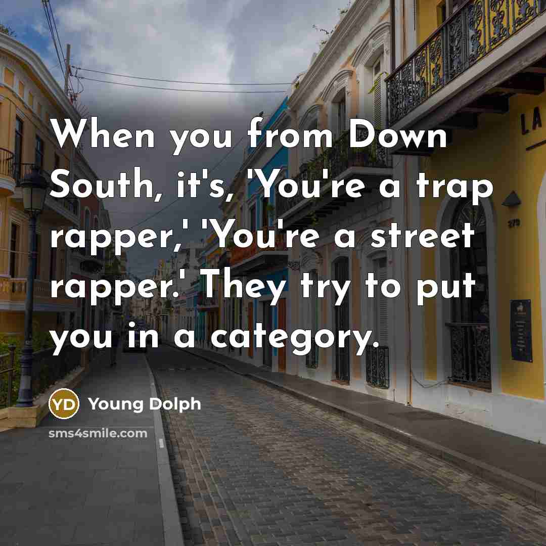 “When you from Down South, it's, 'You're a trap rapper,'…” quote by Young Dolph