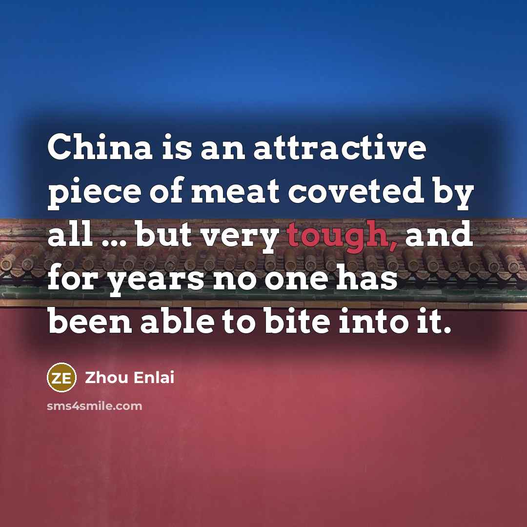 “China is an attractive piece of meat coveted by all…” quote by Zhou Enlai