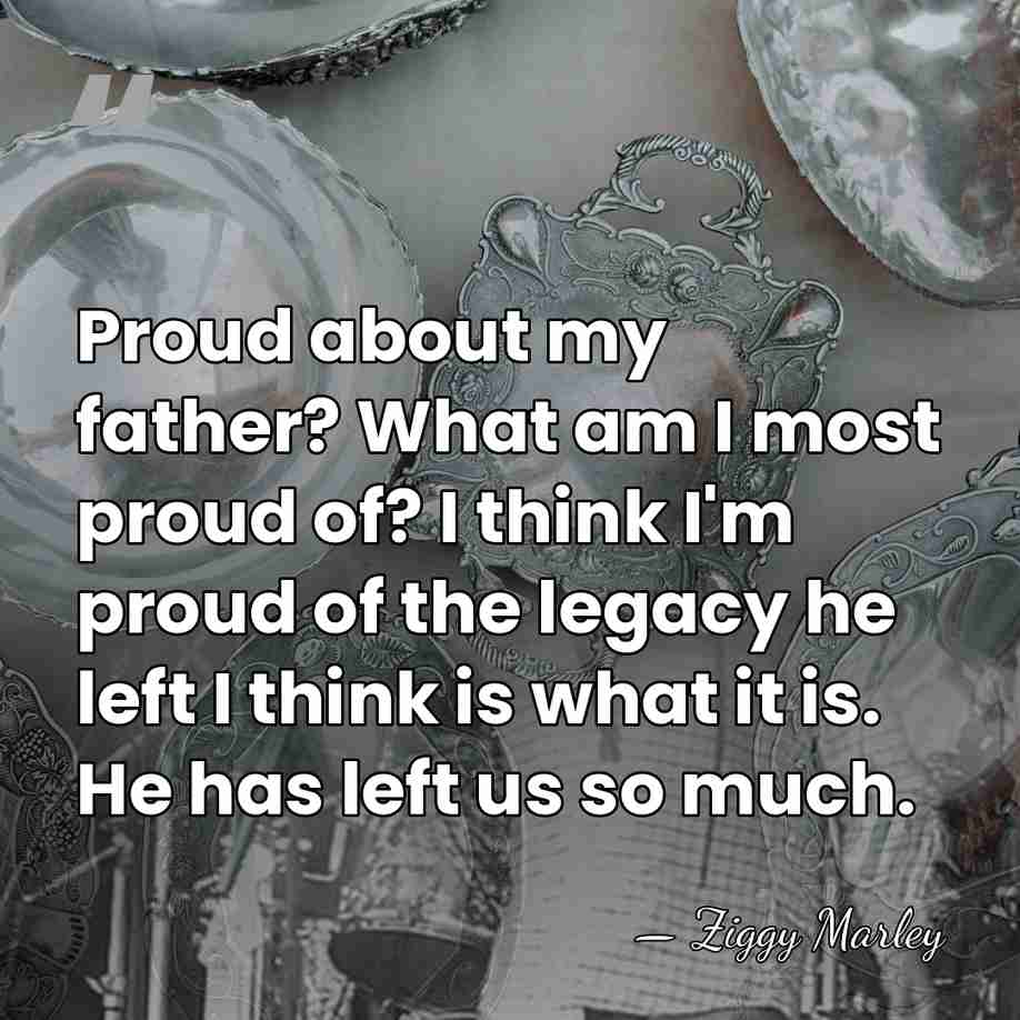 Proud about my father? What am I most proud of? I think&hellip; - Ziggy Marley