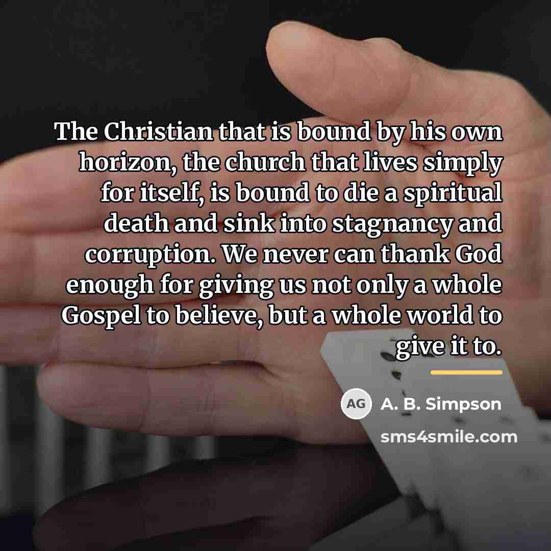 “The Christian that is bound by his own horizon, the…” quote by A. B. Simpson