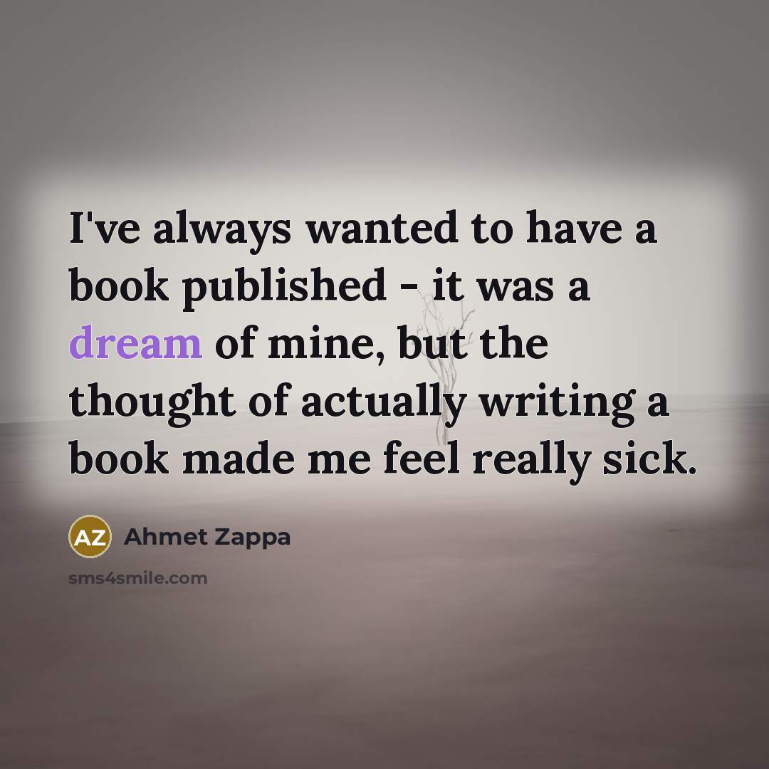 “I've always wanted to have a book published - it…” quote by Ahmet Zappa