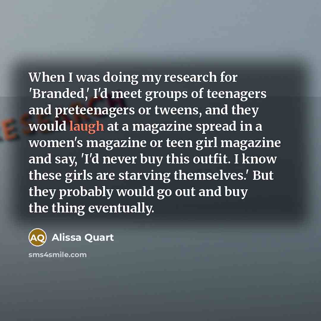 “When I was doing my research for 'Branded,' I'd meet…” quote by Alissa Quart