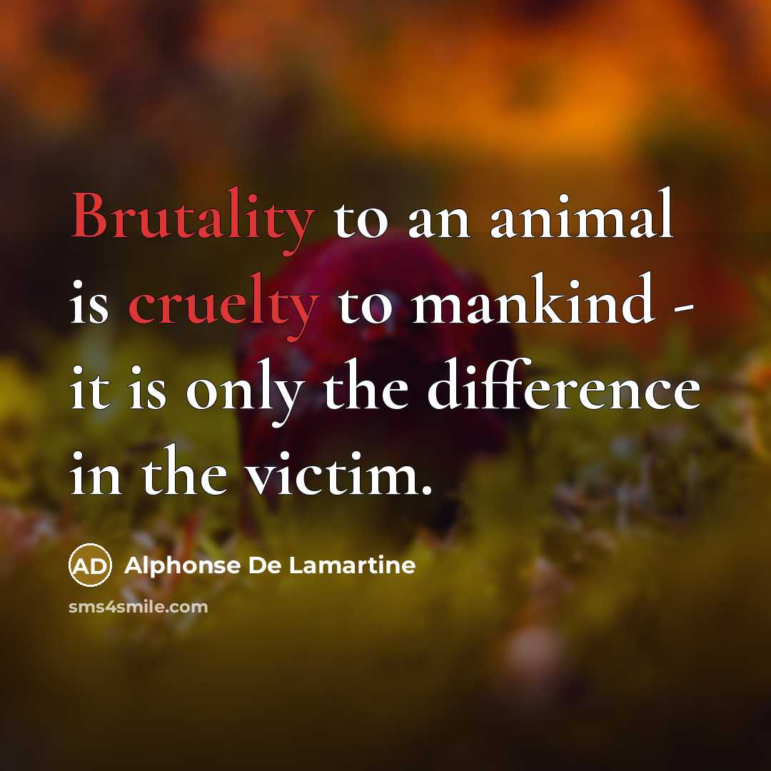 “Brutality to an animal is cruelty to mankind - it…” quote by Alphonse de Lamartine