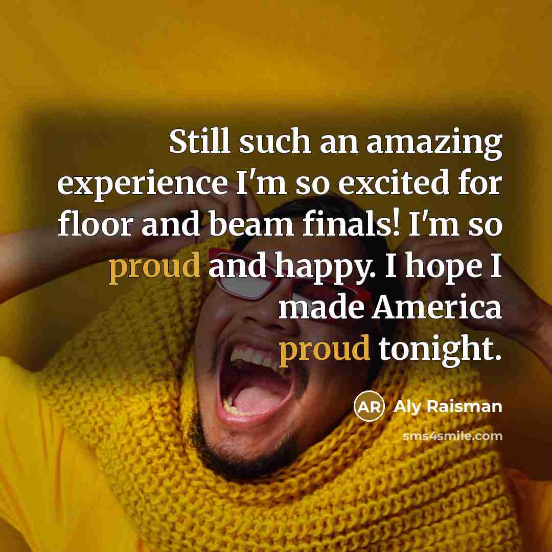 “Still such an amazing experience I'm so excited for floor…” quote by Aly Raisman