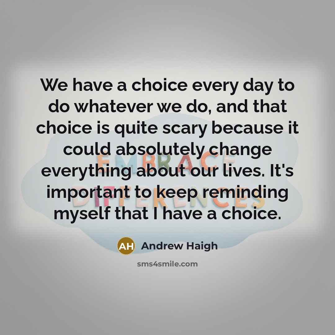 “We have a choice every day to do whatever we…” quote by Andrew Haigh
