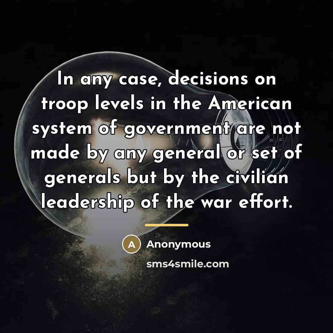 “In any case, decisions on troop levels in the American…” quote by Anonymous