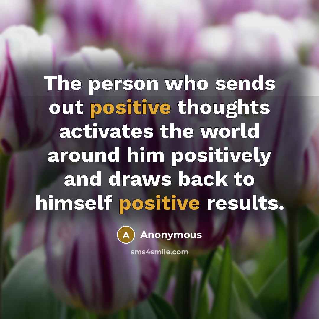 “The person who sends out positive thoughts activates the world…” quote by Anonymous