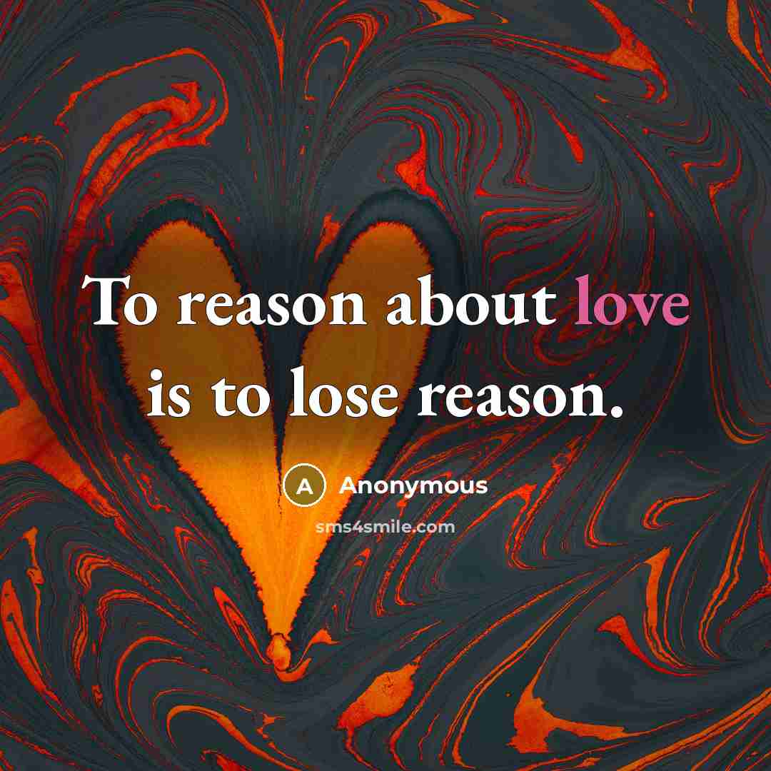 “To reason about love is to lose reason.” quote by Anonymous