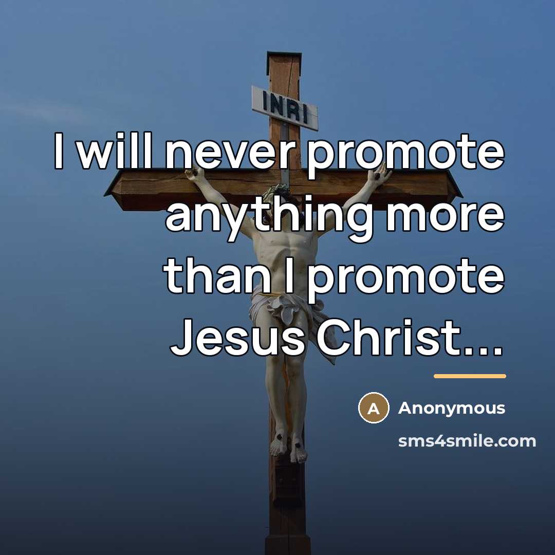 “I will never promote anything more than I promote Jesus…” quote by Anonymous