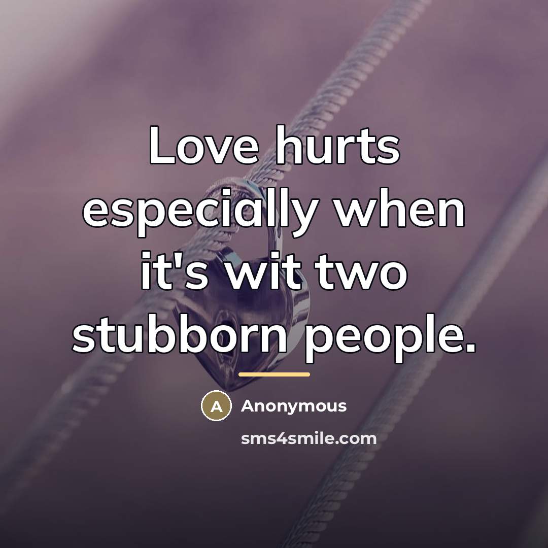 “Love hurts especially when it's wit two stubborn people.…” quote by Anonymous