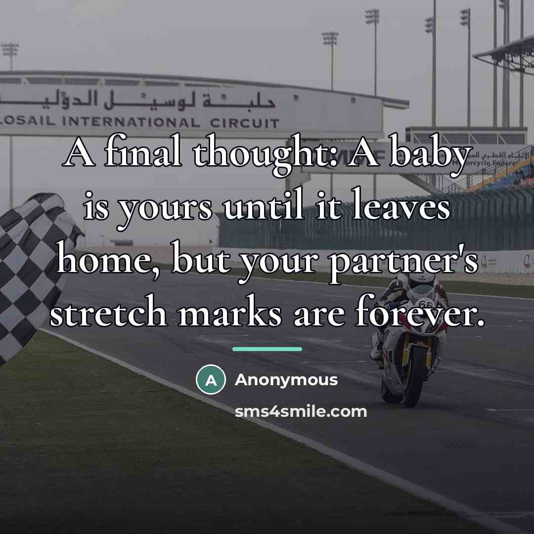 “A final thought: A baby is yours until it leaves…” quote by Anonymous