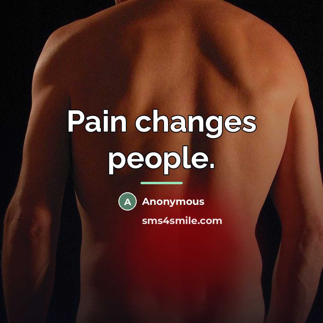 “Pain changes people.…” quote by Anonymous