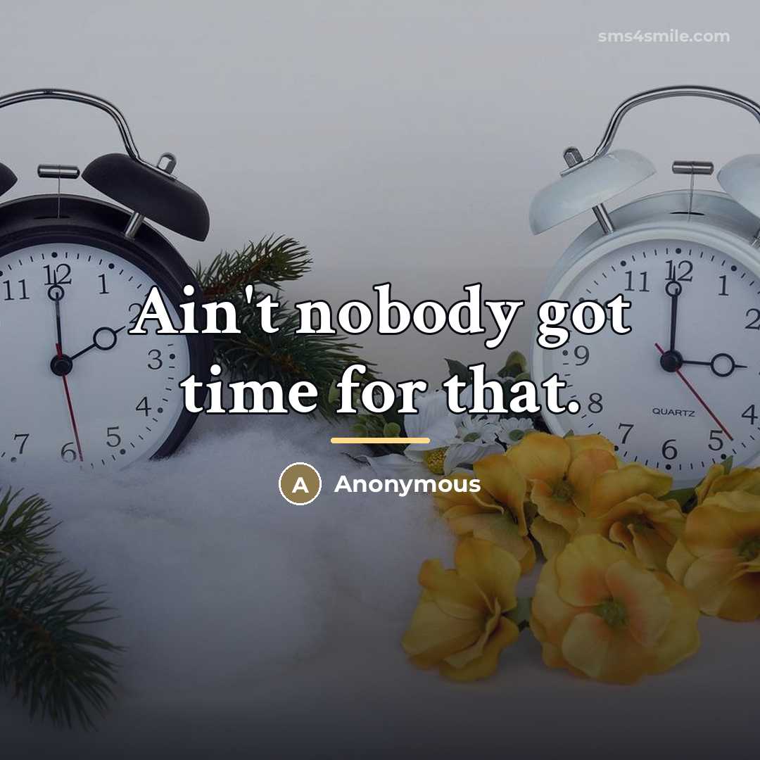 “Ain't nobody got time for that.…” quote by Sweet Brown