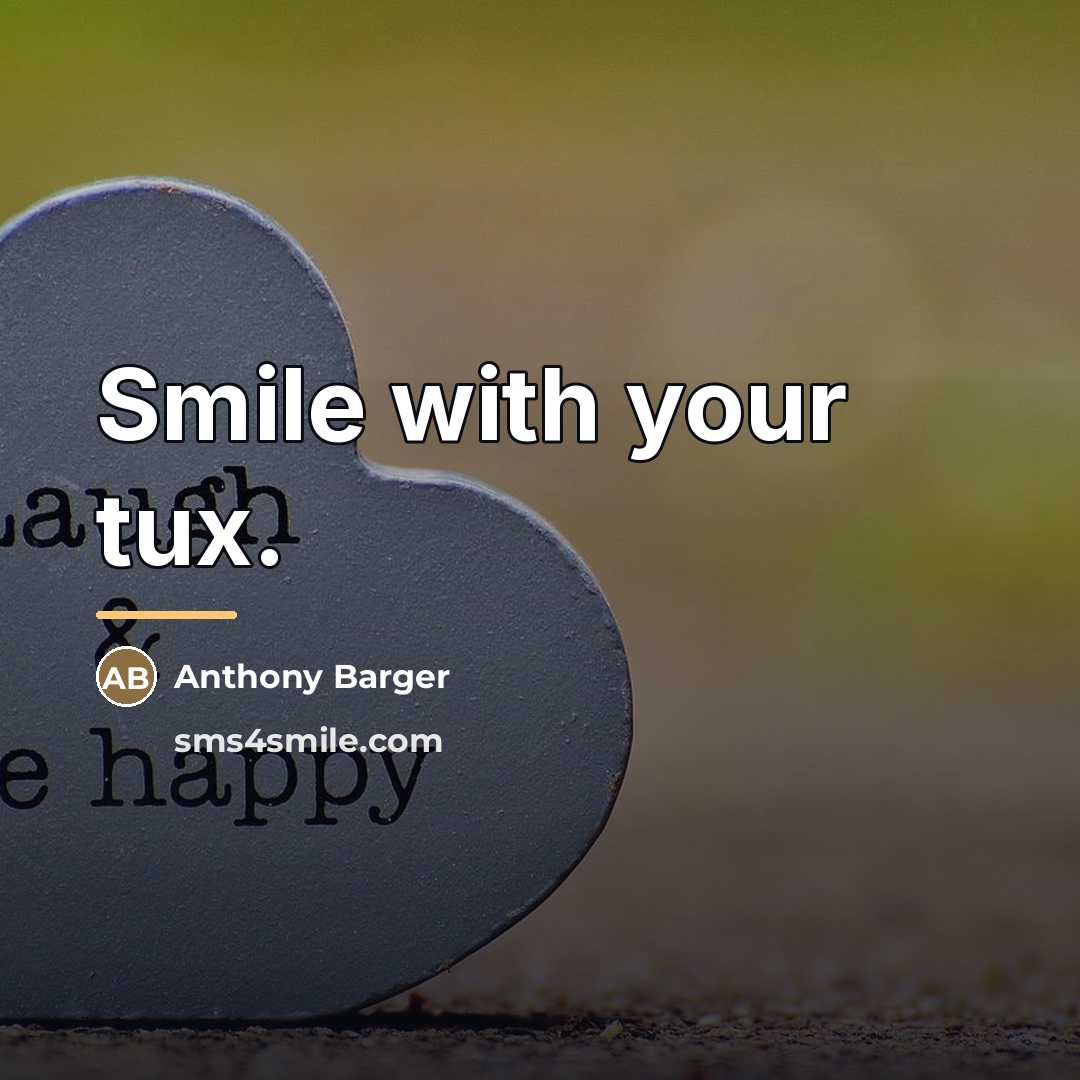 “Smile with your tux.…” quote by Anthony Barger