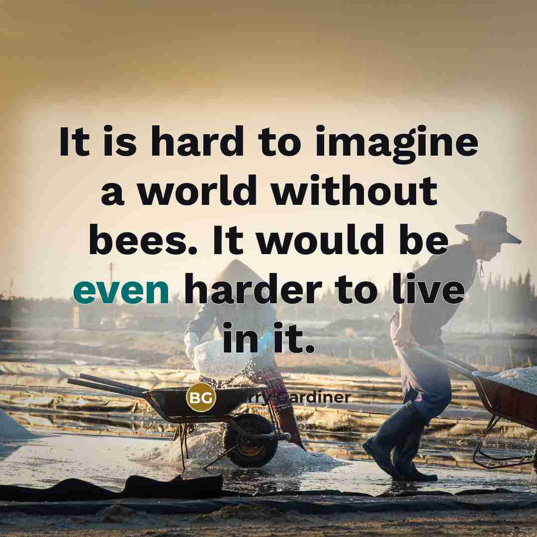 “It is hard to imagine a world without bees. It…” quote by Barry Gardiner