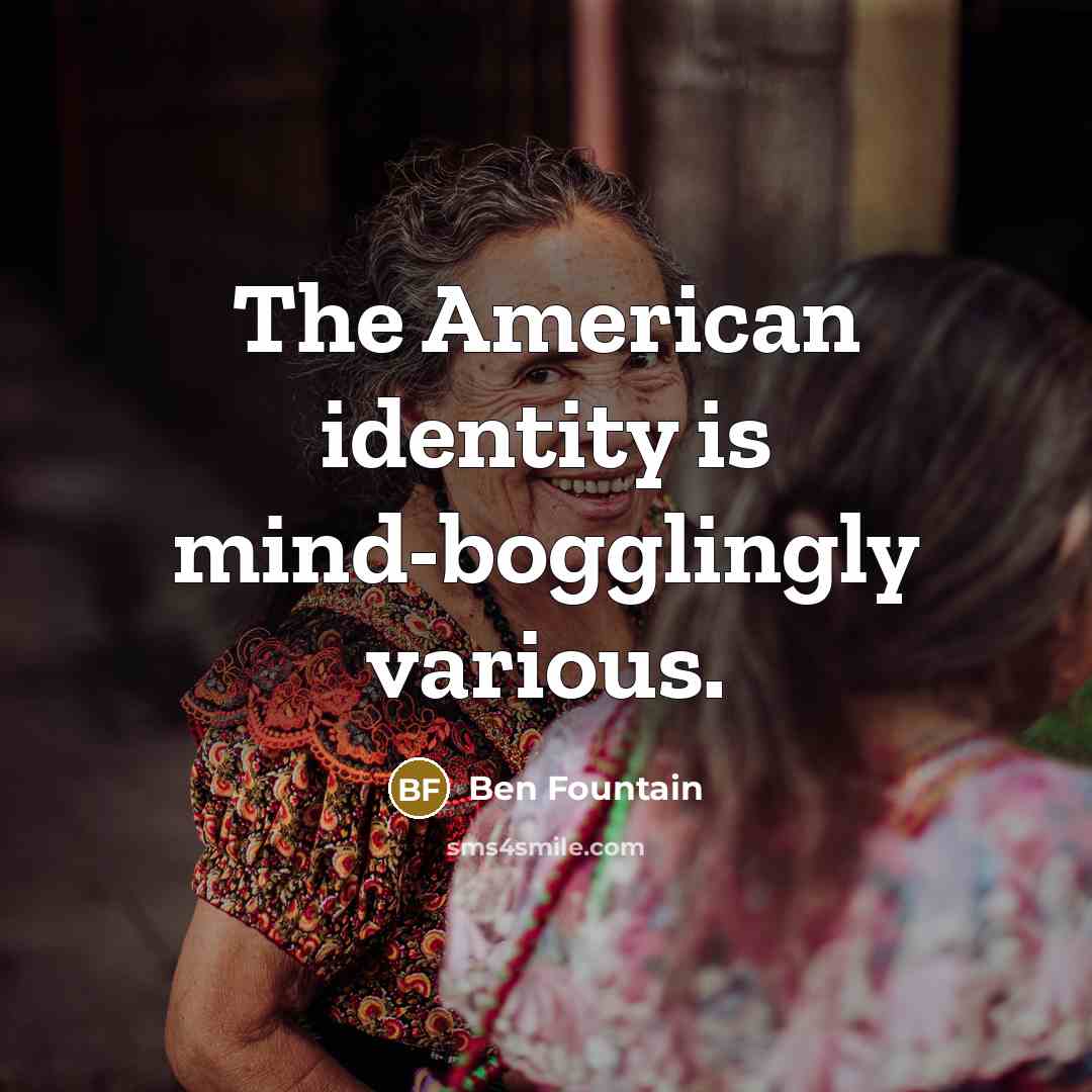 “The American identity is mind-bogglingly various.…” quote by Ben Fountain