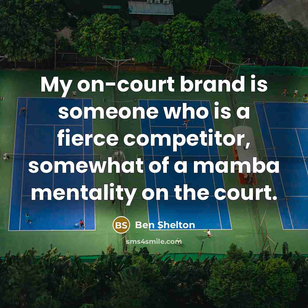 “My on-court brand is someone who is a fierce competitor,…” quote by Ben Shelton