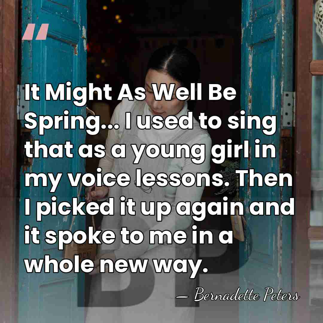 It Might As Well Be Spring... I used to sing that as&hellip; - Bernadette Peters