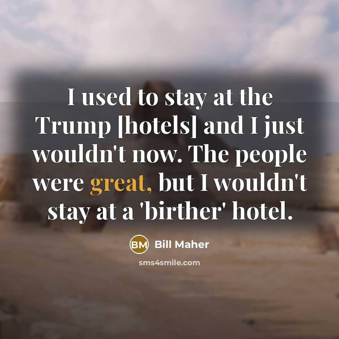 “I used to stay at the Trump [hotels] and I…” quote by Bill Maher