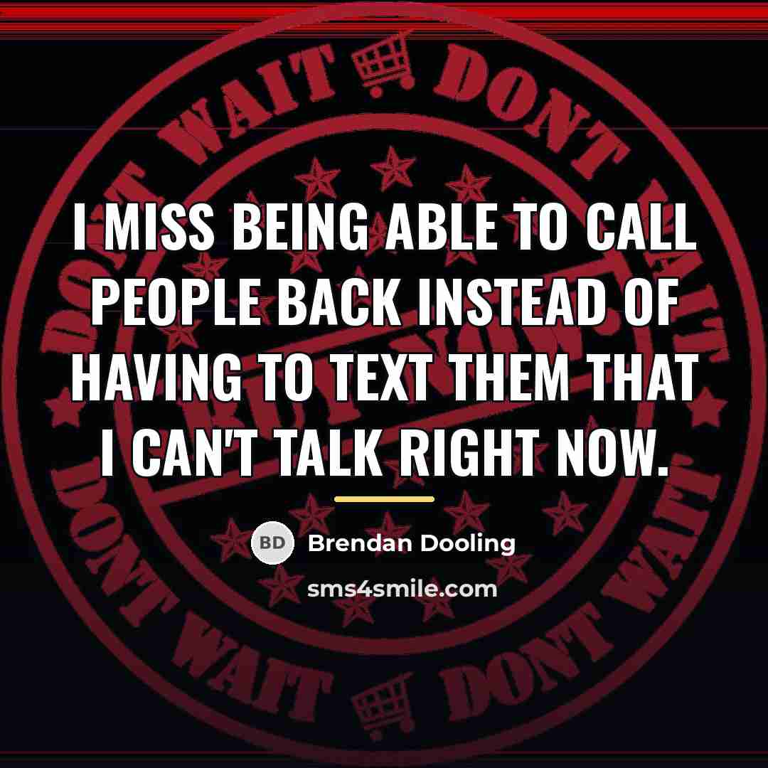 “I miss being able to call people back instead of…” quote by Brendan Dooling