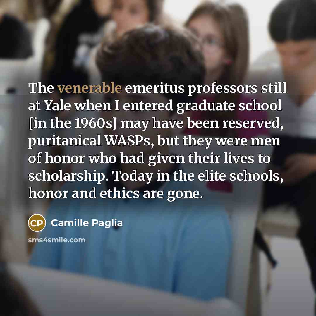“The venerable emeritus professors still at Yale when I entered…” quote by Camille Paglia