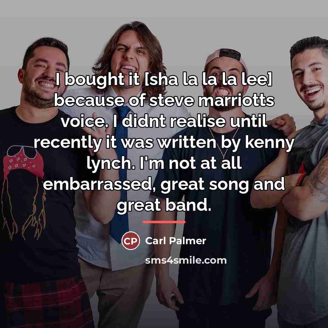 “I bought it [sha la la la lee] because of…” quote by Carl Palmer