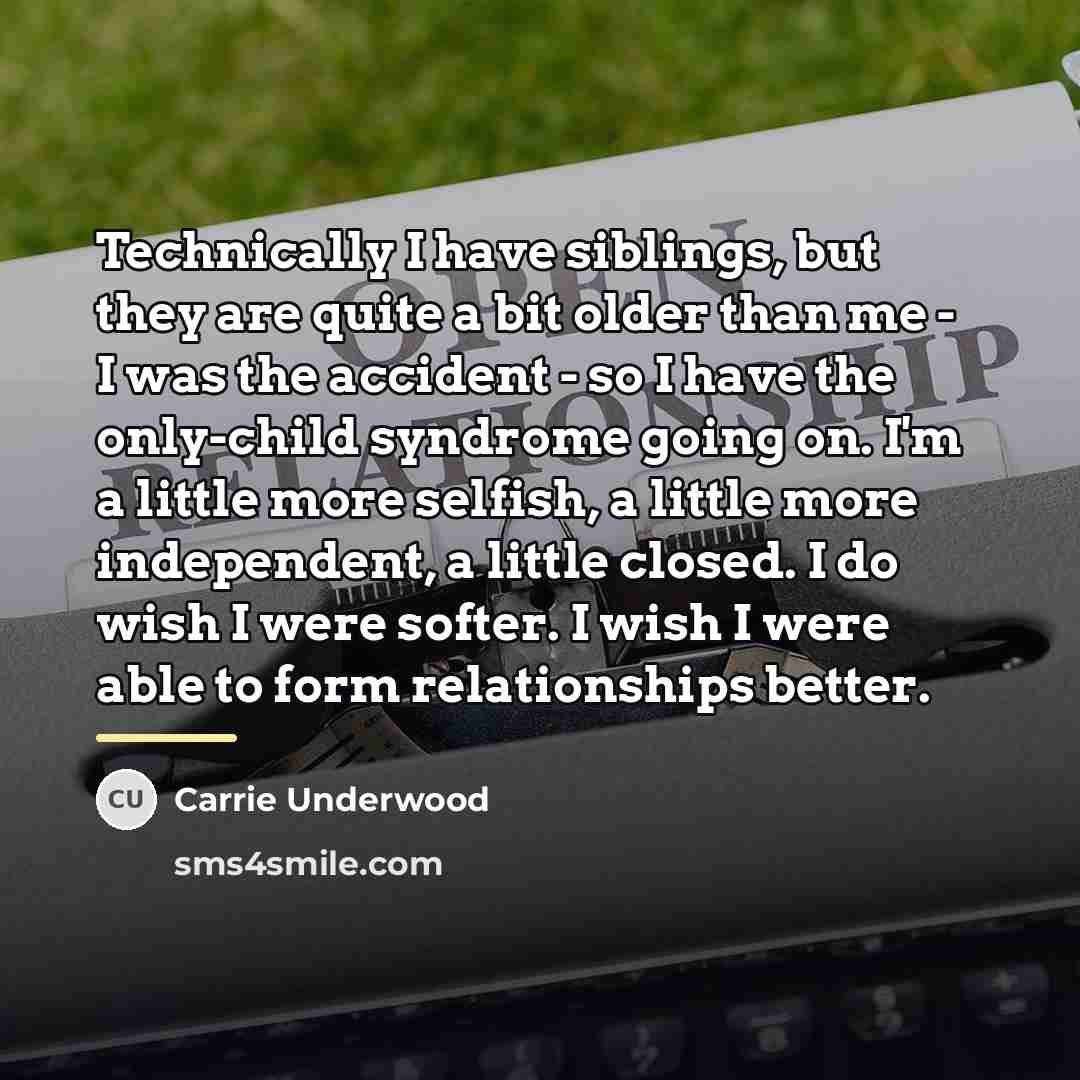 “Technically I have siblings, but they are quite a bit…” quote by Carrie Underwood