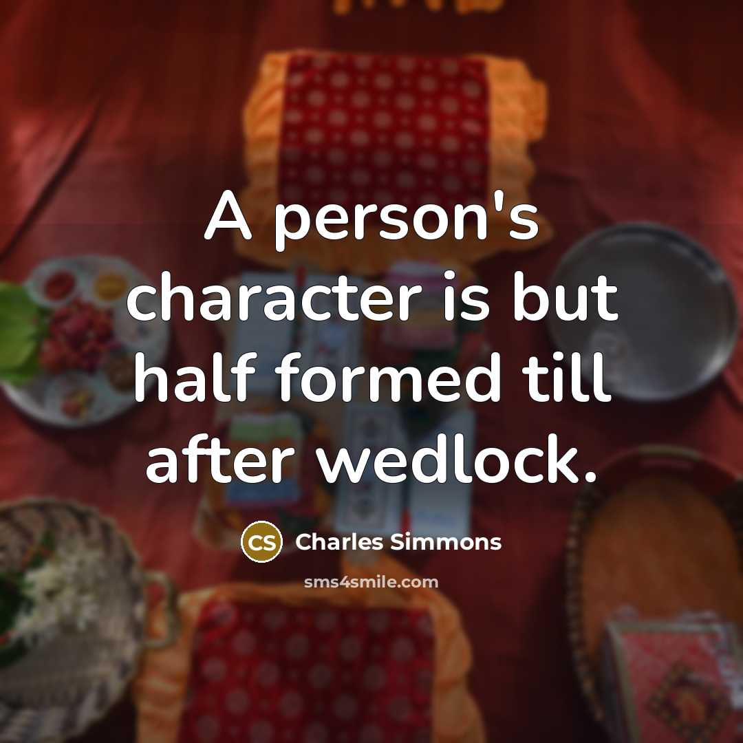 “A person's character is but half formed till after wedlock.…” quote by Charles Simmons