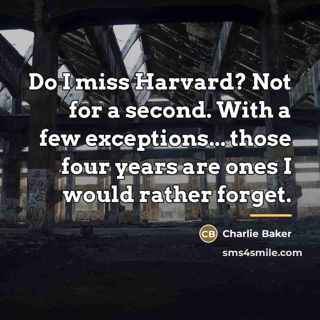 “Do I miss Harvard? Not for a second. With a…” quote by Charlie Baker