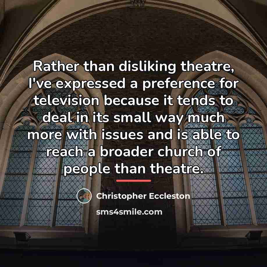 “Rather than disliking theatre, I've expressed a preference for television…” quote by Christopher Eccleston