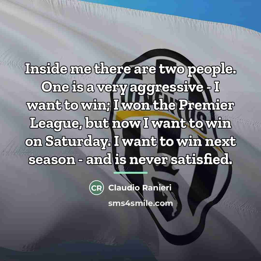 “Inside me there are two people. One is a very…” quote by Claudio Ranieri