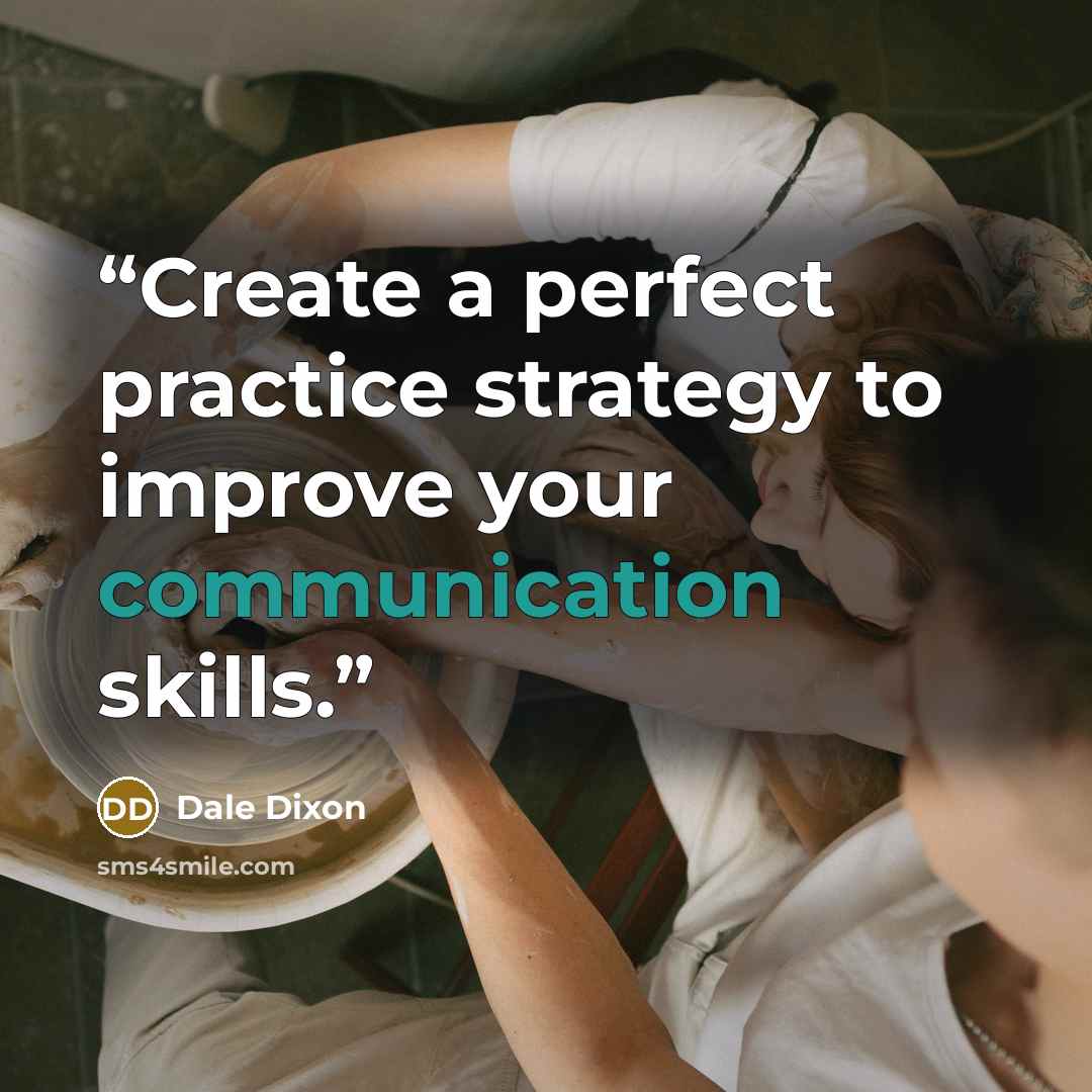 “Create a perfect practice strategy to improve your communication skills.” quote by Dale Dixon