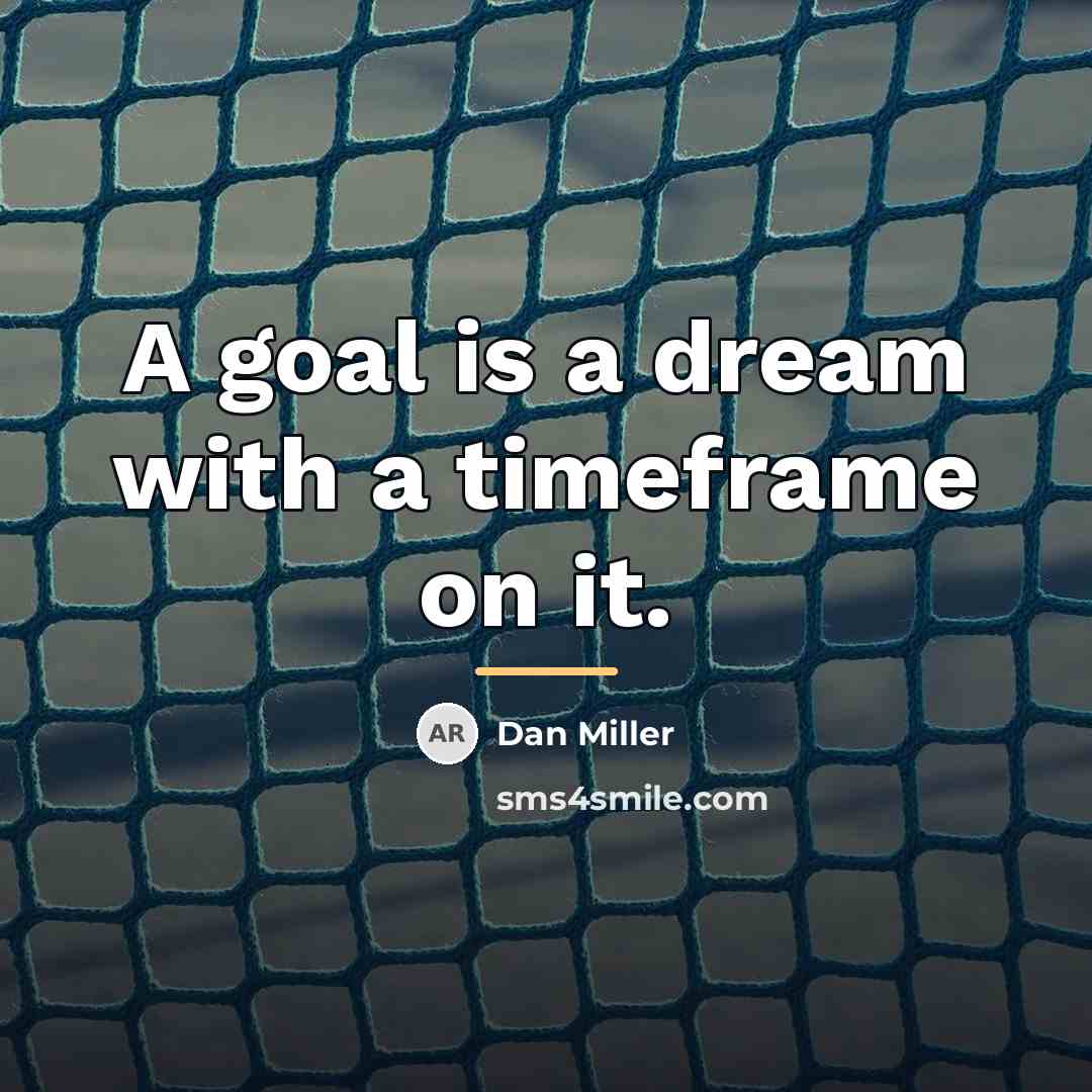“A goal is a dream with a timeframe on it.…” quote by Dan Miller