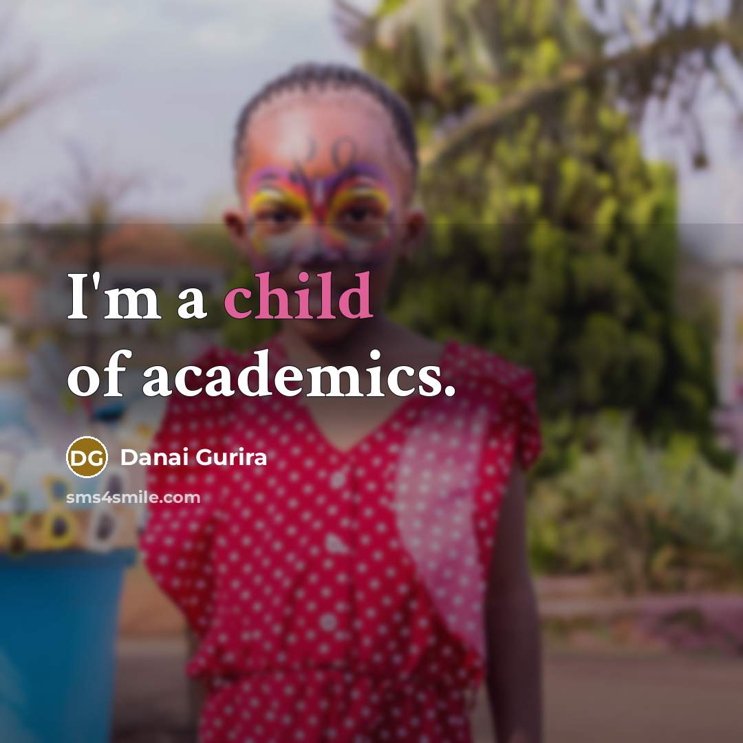 “I'm a child of academics.…” quote by Danai Gurira