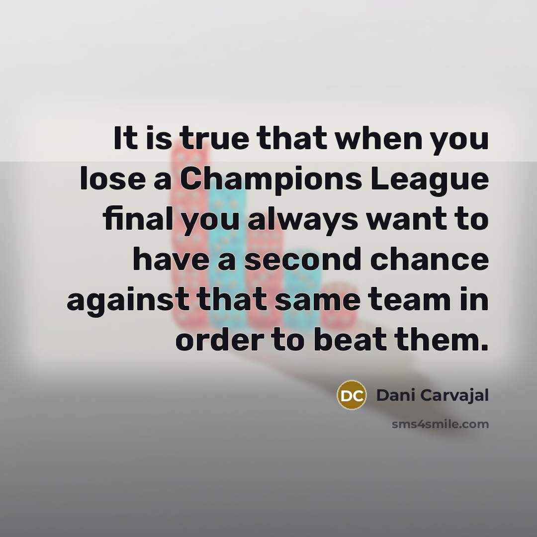 “It is true that when you lose a Champions League…” quote by Dani Carvajal