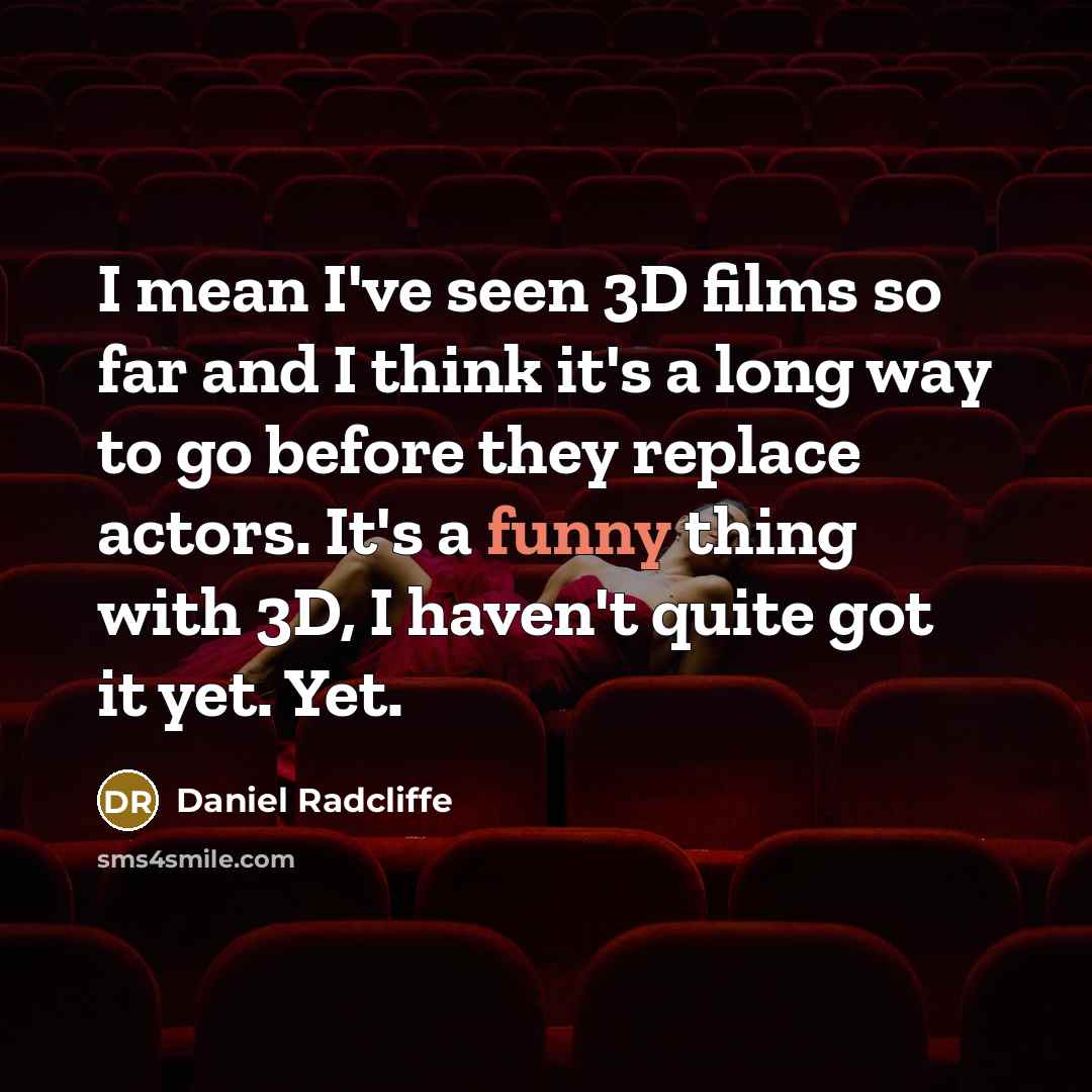“I mean I've seen 3D films so far and I…” quote by Daniel Radcliffe