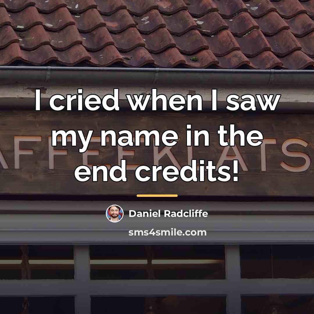 “I cried when I saw my name in the end…” quote by Daniel Radcliffe