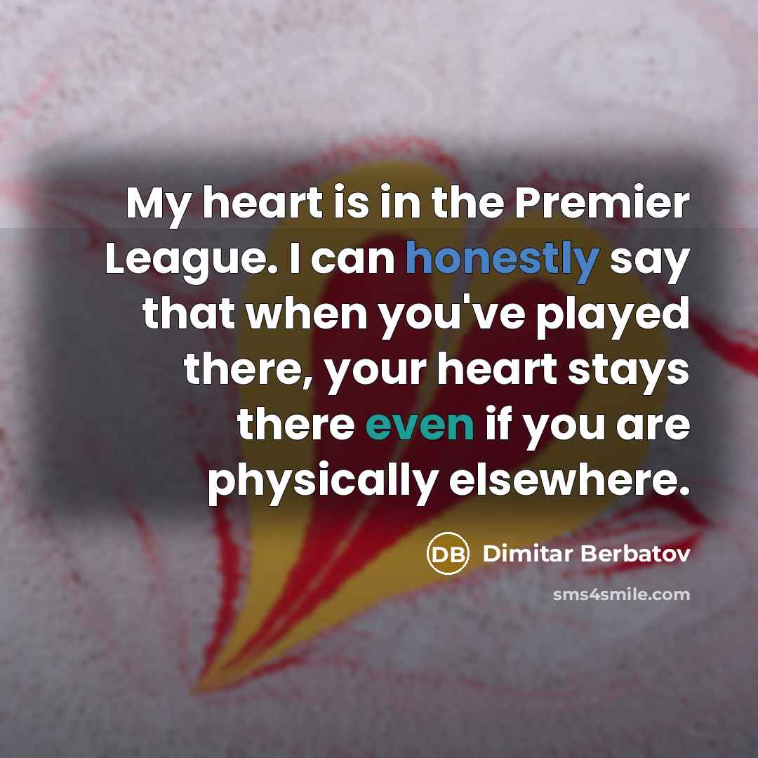 “My heart is in the Premier League. I can honestly…” quote by Dimitar Berbatov