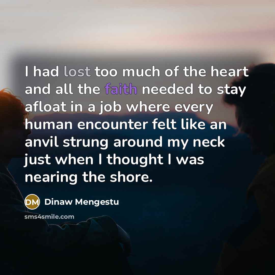 “I had lost too much of the heart and all…” quote by Dinaw Mengestu
