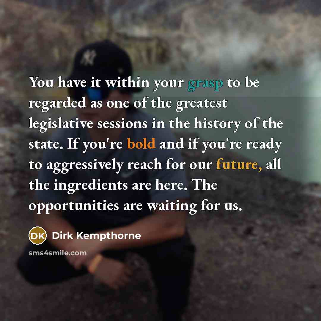 “You have it within your grasp to be regarded as…” quote by Dirk Kempthorne