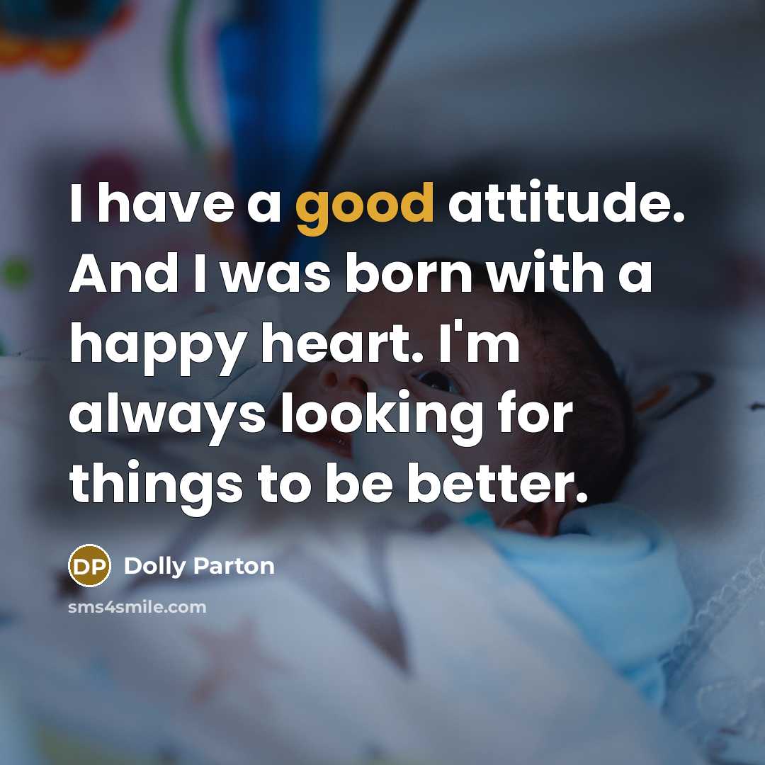 “I have a good attitude. And I was born with…” quote by Dolly Parton