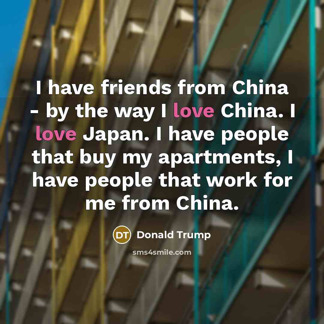 “I have friends from China - by the way I…” quote by Donald Trump